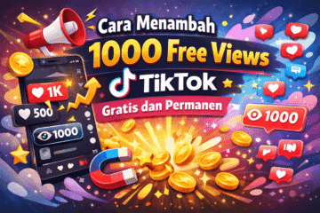 Cara Menambah 1000 Free Views Tiktok Gratis dan Permanen